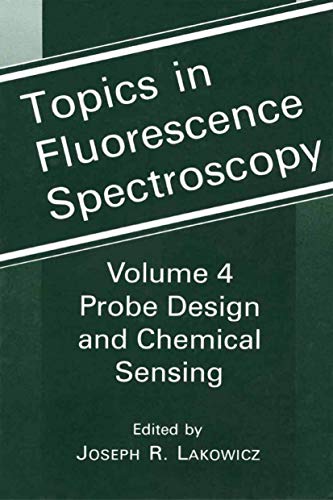 Topics in Fluorescence Spectroscopy: Volume 4: Probe Design and Chemical Sensing (Topics in Fluorescence Spectroscopy, 4, Band 4)